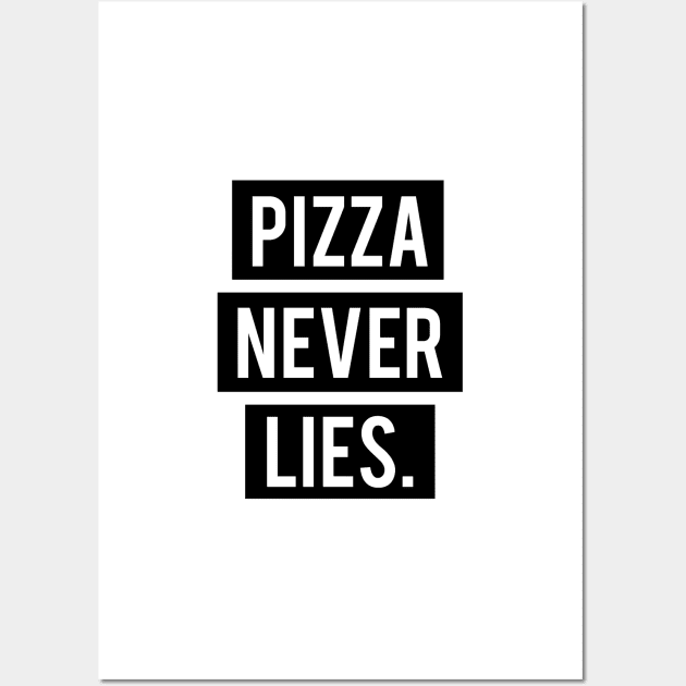 Pizza Never Lies Wall Art by standardprints